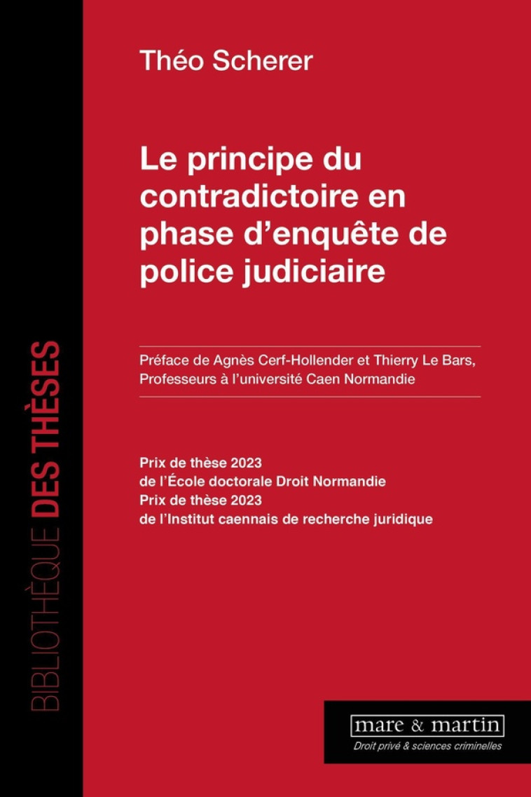 LE PRINCIPE DU CONTRADICTOIRE EN PHASE D'ENQUETE DE POLICE JUDICIAIRE - SCHERRER THEO - MARE MARTIN