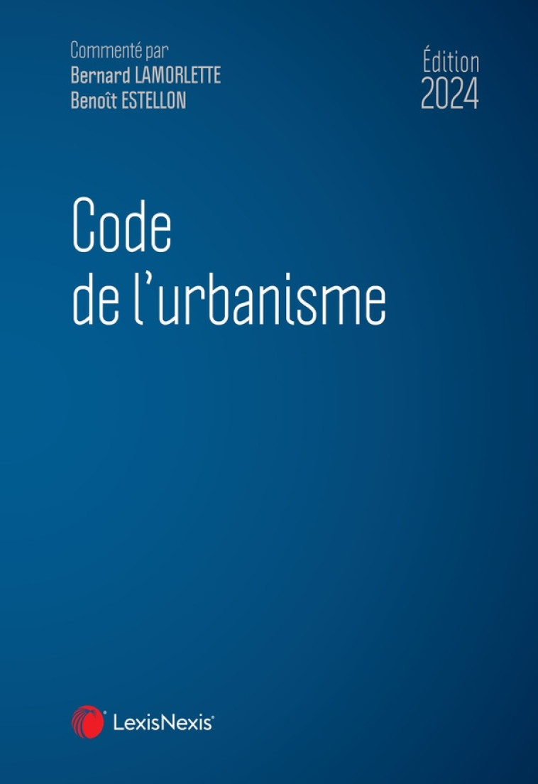 CODE DE L'URBANISME 2024 - LAMORLETTE BERNARD - Lexis Nexis/Litec