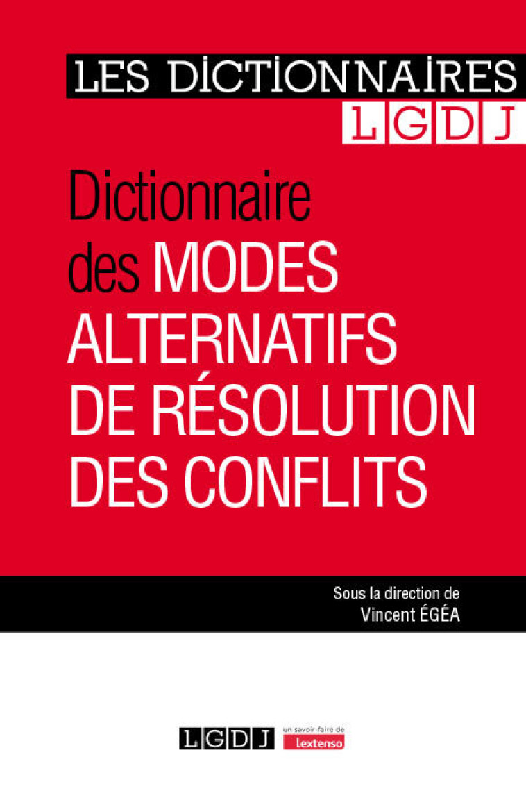 DICTIONNAIRE DES MODES ALTERNATIFS DE RESOLUTION DES CONFLITS - EGEA VINCENT - LGDJ