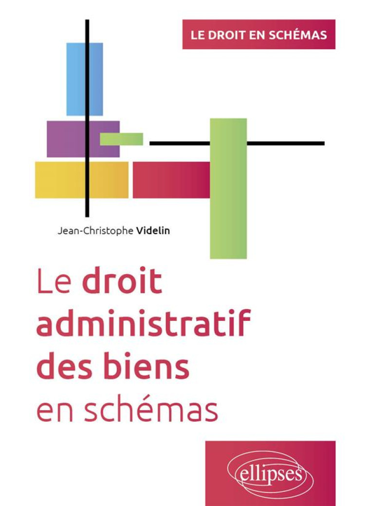 LE DROIT ADMINISTRATIF DES BIENS EN SCHEMAS - A JOUR AU 1ER FEVRIER 2024 - VIDELIN J-C. - ELLIPSES MARKET