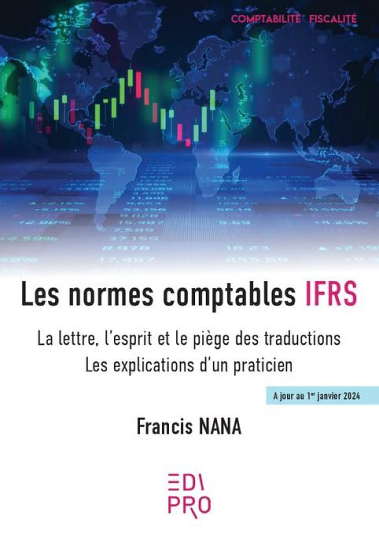 LES NORMES COMPTABLES IFRS - LA LETTRE, L ESPRIT ET LE PIEGE DES TRADUCTIONS - LES EXPLICATIONS D UN - NANA FRANCIS - CCI LIEGE