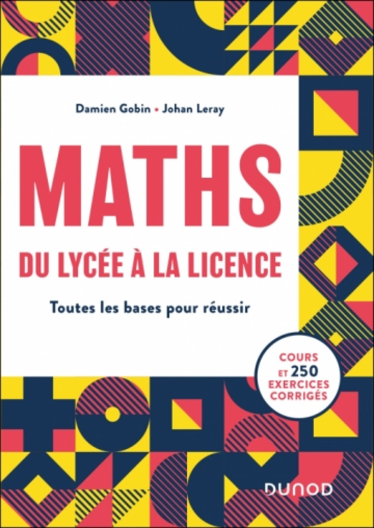 MATHS, DU LYCEE A LA LICENCE - TOUTES LES BASES POUR REUSSIR - GOBIN/LERAY - DUNOD