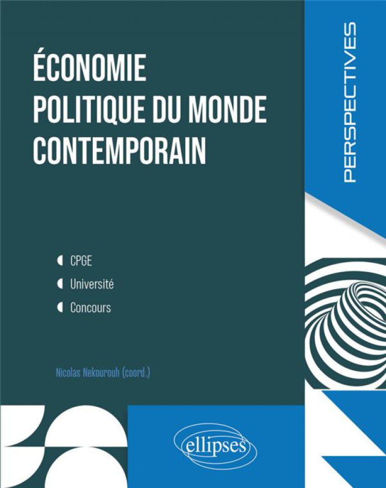 ÉCONOMIE POLITIQUE DU MONDE CONTEMPORAIN : CPGE, UNIVERSITE, CONCOURS - NEKOUROUH/BADIEI - ELLIPSES MARKET