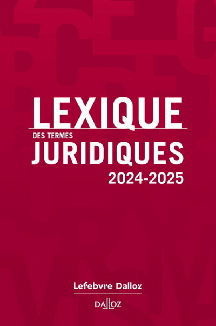 LEXIQUE DES TERMES JURIDIQUES 2024-2025. 32E ED. - GUINCHARD/DEBARD - DALLOZ