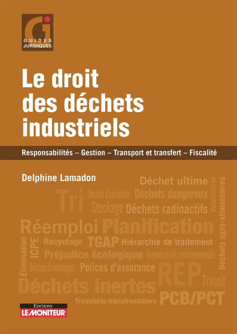 LE DROIT DES DECHETS INDUSTRIELS - RESPONSABILITES - GESTION ET TRANSFERT - FISCALITE - LAMADON DELPHINE - ARGUS