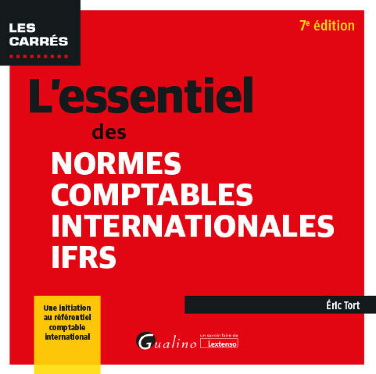 L'ESSENTIEL DES NORMES COMPTABLES INTERNATIONALES IFRS - UNE INITIATION AU REFERENTIEL COMPTABLE INT - TORT ERIC - GUALINO