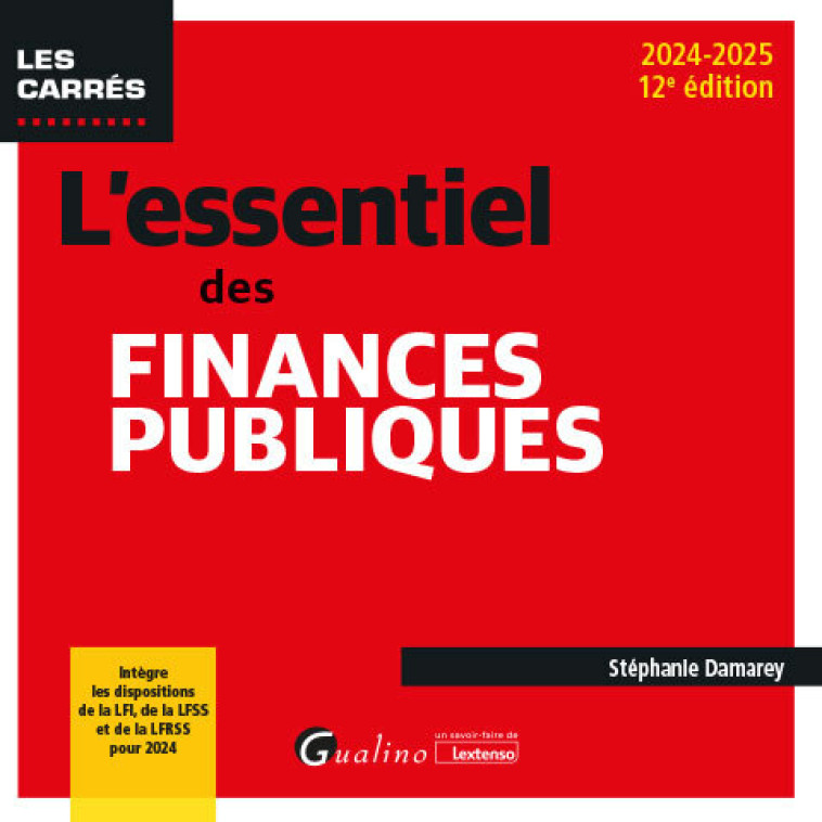 L'ESSENTIEL DES FINANCES PUBLIQUES - INTEGRE LES DISPOSITIONS DE LA LFI, DE LA LFSS ET DE LA LFRSS P - DAMAREY STEPHANIE - GUALINO