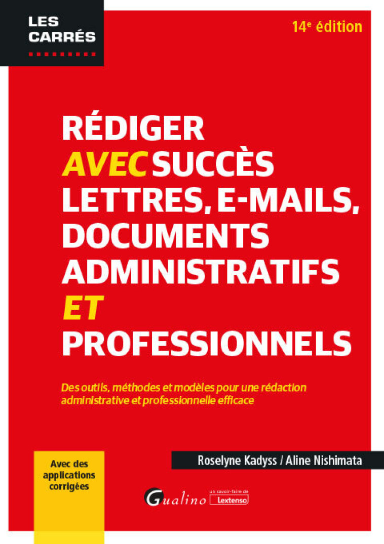 REDIGER AVEC SUCCES LETTRES, E-MAIL, DOCUMENTS ADMINISTRATIFS ET PROFESSIONNELS - DES OUTILS, METHOD - KADYSS/NISHIMATA - GUALINO