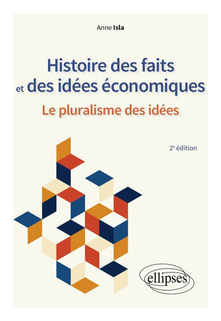 HISTOIRE DES FAITS ET DES IDEES ECONOMIQUES. LE PLURALISME DES IDEES. - ISLA ANNE - ELLIPSES MARKET