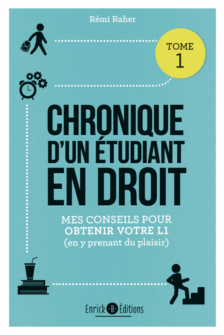 CHRONIQUE D'UN ETUDIANT EN DROIT - MES CONSEILS POUR OBTENIR VOTRE L1 (EN Y PRENANT DU PLAISIR) - RAHER REMI - ENRICK