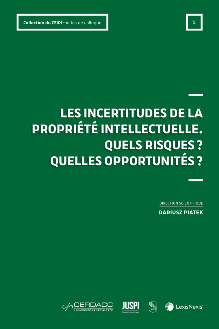 LES INCERTITUDES DE LA PROPRIETE INTELLECTUELLE - ACTES DU COLLOQUE DU 2 FEVRIER 2023 - PIATEK (SS DIR.) - Lexis Nexis/Litec