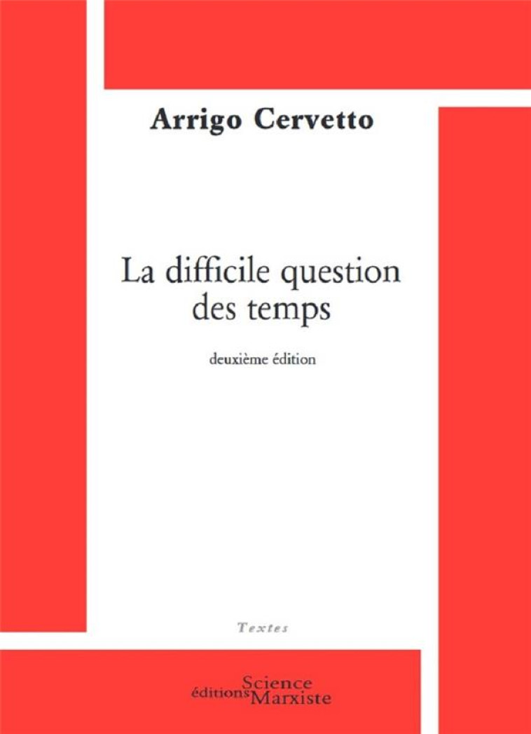 LA DIFFICILE QUESTION DES TEMPS (2E EDITION) - CERVETTO ARRIGO - SCIENCE MARXIST