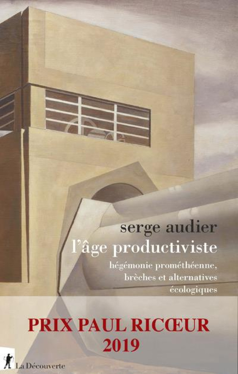 L'AGE PRODUCTIVISTE  -  HEGEMONIE PROMETHEENNE, BRECHES ET ALTERNATIVES ECOLOGIQUES - AUDIER SERGE - LA DECOUVERTE