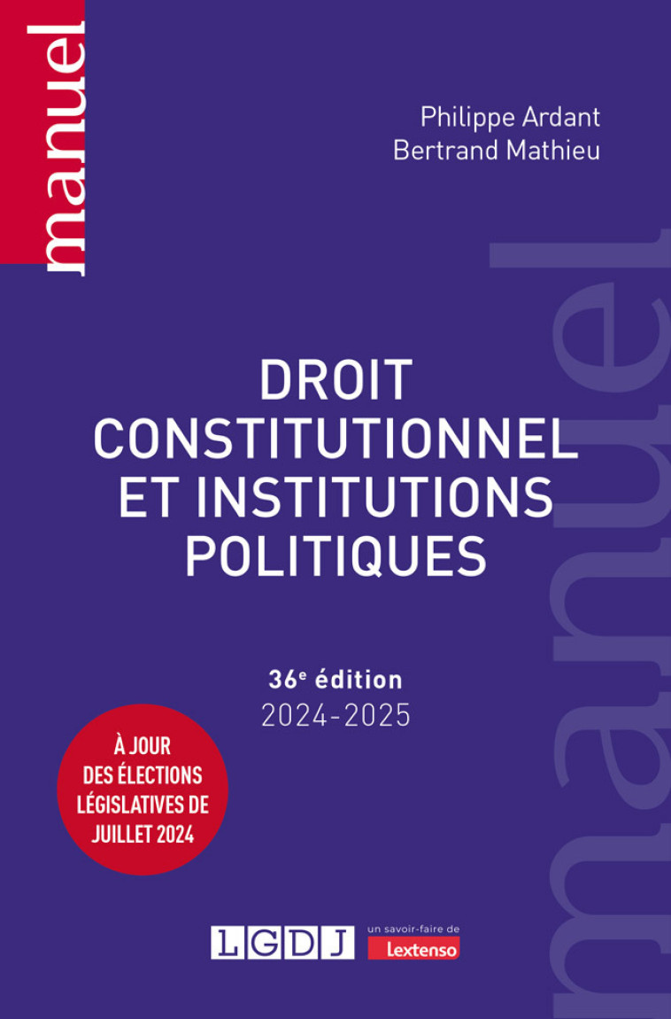 DROIT CONSTITUTIONNEL ET INSTITUTIONS POLITIQUES - A JOUR DES ELECTIONS LEGISLATIVES DE JUILLET 2024 - ARDANT/MATHIEU - LGDJ