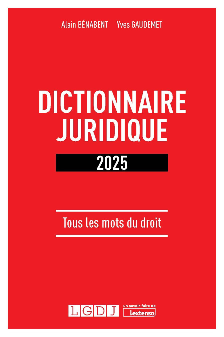 DICTIONNAIRE JURIDIQUE 2025 - TOUS LES MOTS DU DROIT - GAUDEMET/BENABENT - LGDJ