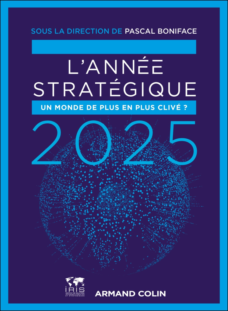 L'ANNEE STRATEGIQUE 2025 - UN MONDE DE PLUS EN PLUS CLIVE ? - BONIFACE PASCAL - NATHAN