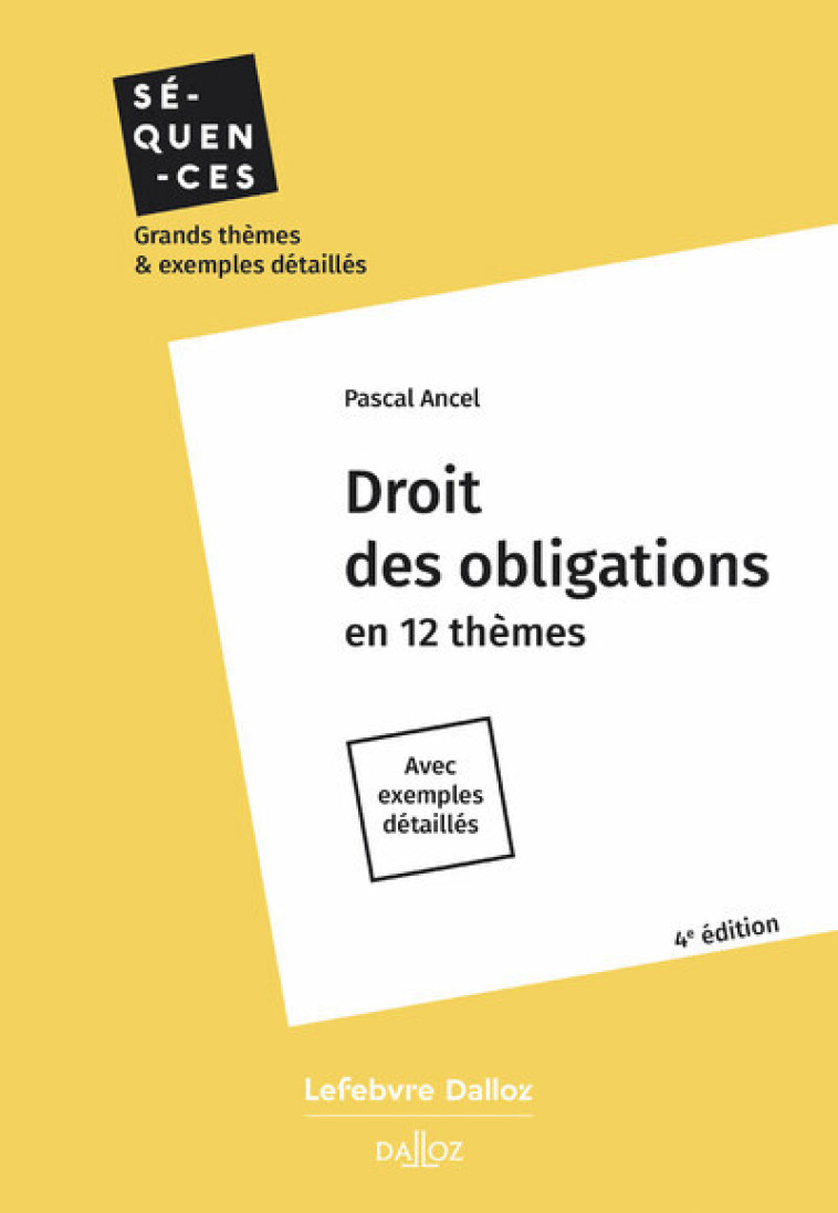 DROIT DES OBLIGATIONS. 4E ED. - EN 12 THEMES. AVEC EXEMPLES DETAILLES - ANCEL PASCAL - DALLOZ