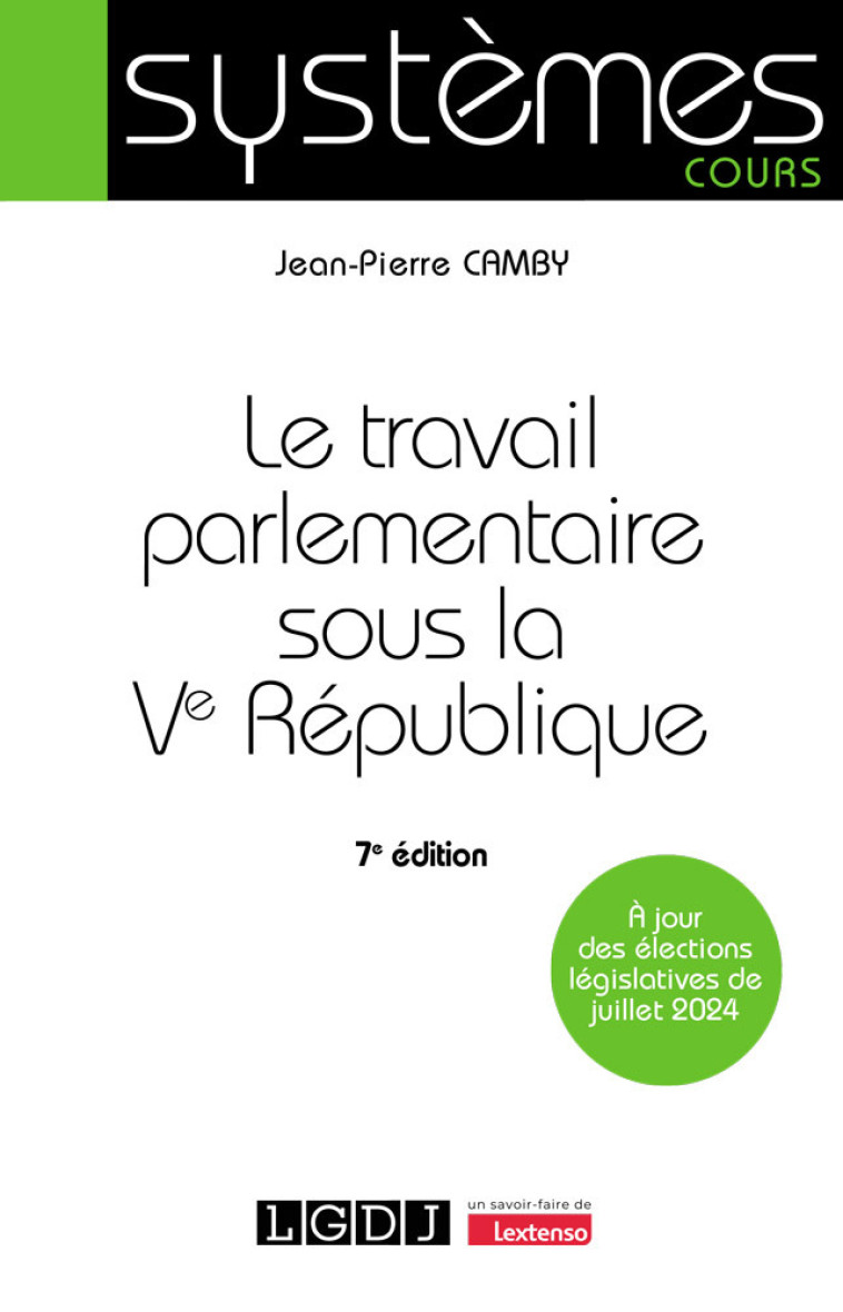 LE TRAVAIL PARLEMENTAIRE SOUS LA VE REPUBLIQUE - A JOUR DES ELECTIONS LEGISLATIVES DE JUILLET 2024 - CAMBY JEAN-PIERRE - LGDJ