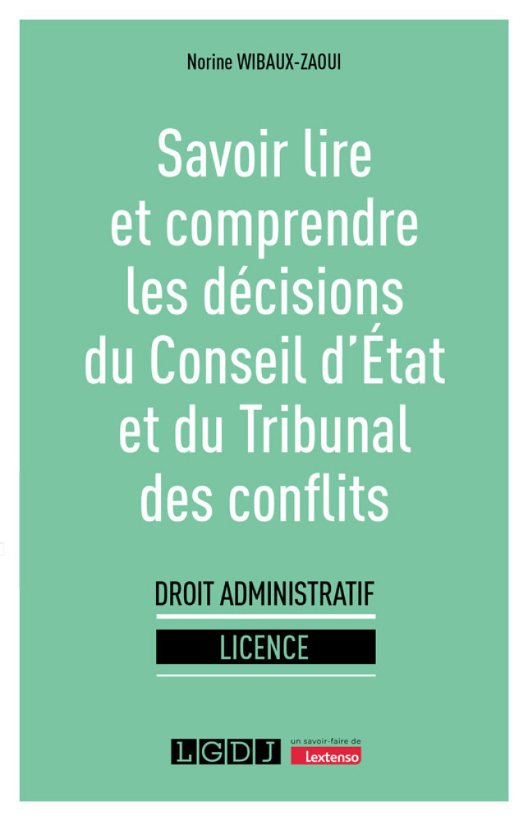 SAVOIR LIRE ET COMPRENDRE LES DECISIONS DU CONSEIL D'ETAT ET DU TRIBUNAL DES CONFLITS - WIBAUX-ZAOUI NORINE - LGDJ