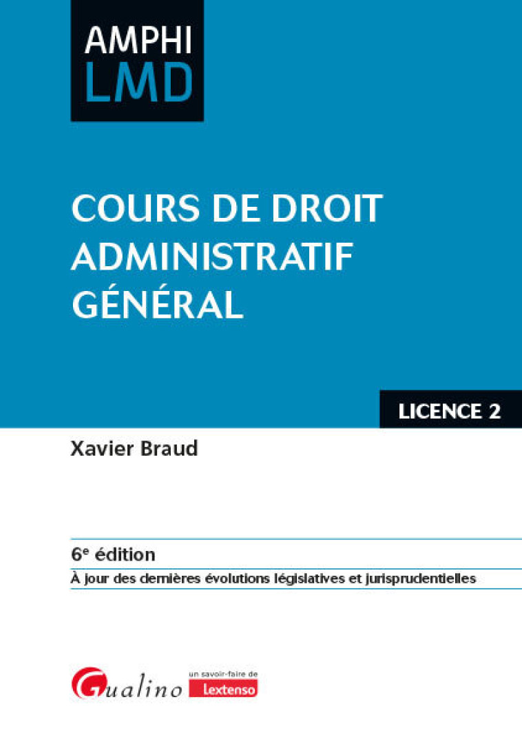 COURS DE DROIT ADMINISTRATIF GENERAL - A JOUR DES DERNIERES EVOLUTIONS LEGISLATIVES ET JURISPRUDENTI - BRAUD XAVIER - GUALINO