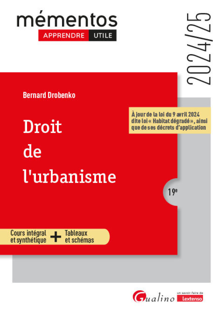 DROIT DE L'URBANISME - A JOUR DE LA LOI DU 9 AVRIL 2024 DITE LOI  HABITAT DEGRADE  , AINSI QUE DE S - DROBENKO BERNARD - GUALINO