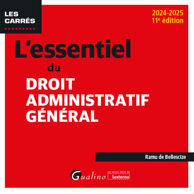 L'ESSENTIEL DU DROIT ADMINISTRATIF GENERAL - A JOUR DES DERNIERES EVOLUTIONS LEGISLATIVES ET JURISPR - DE BELLESCIZE RAMU - GUALINO