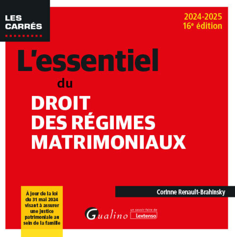 L'ESSENTIEL DU DROIT DES REGIMES MATRIMONIAUX - A JOUR DE LA LOI DU 31 MAI 2024 VISANT A ASSURER UNE - RENAULT-BRAHINSKY C. - GUALINO