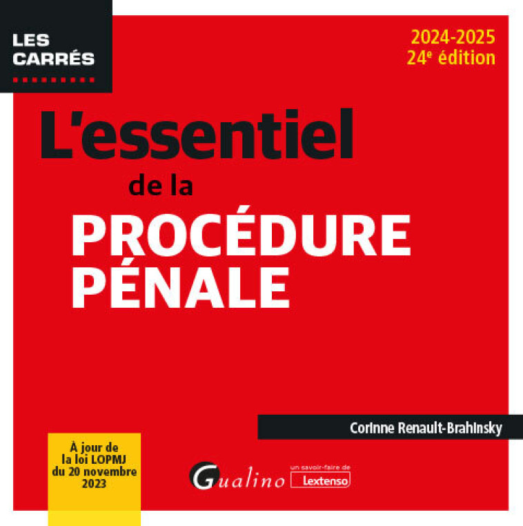 L'ESSENTIEL DE LA PROCEDURE PENALE - A JOUR DE LA LOI LOPMJ DU 20 NOVEMBRE 2023 - RENAULT-BRAHINSKY C. - GUALINO