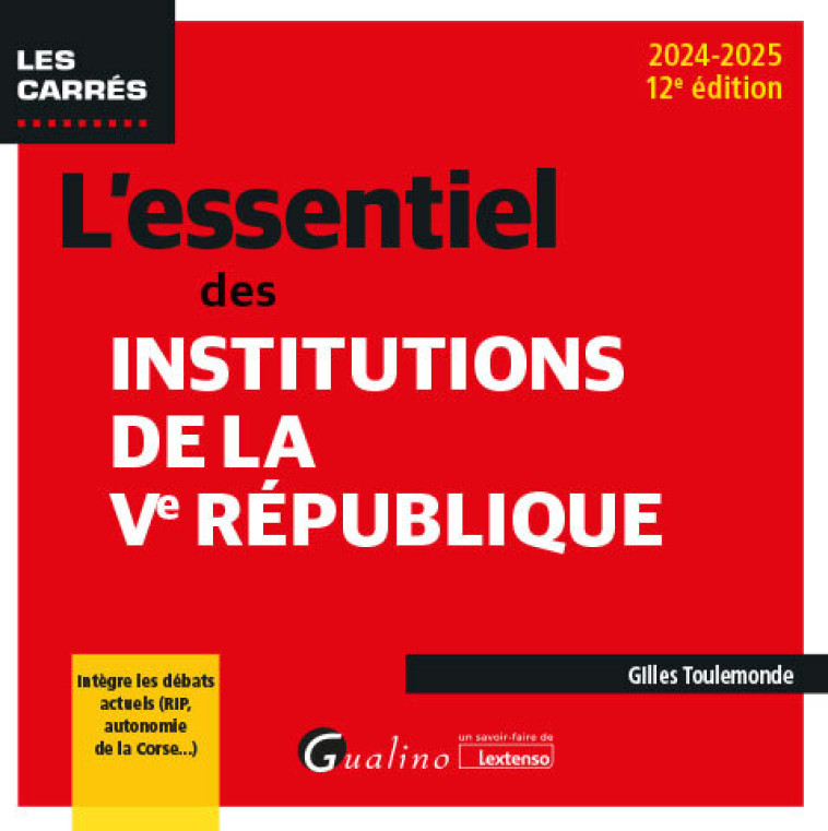 L'ESSENTIEL DES INSTITUTIONS DE LA VE REPUBLIQUE - INTEGRE LES DEBATS ACTUELS (RIP, AUTONOMIE DE LA - TOULEMONDE GILLES - GUALINO