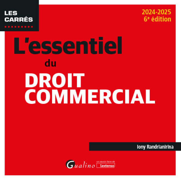 L'ESSENTIEL DU DROIT COMMERCIAL - INTEGRE LES DISPOSITIONS DU NOUVEAU STATUT DE L'INFLUENCEUR PRESEN - RANDRIANIRINA IONY - GUALINO