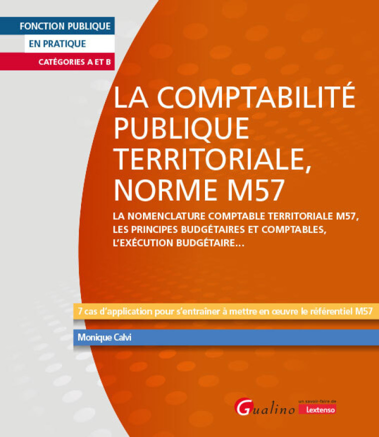 LA COMPTABILITE PUBLIQUE TERRITORIALE, NORME M57 - CATEGORIES A OU B - CALVI MONIQUE - GUALINO