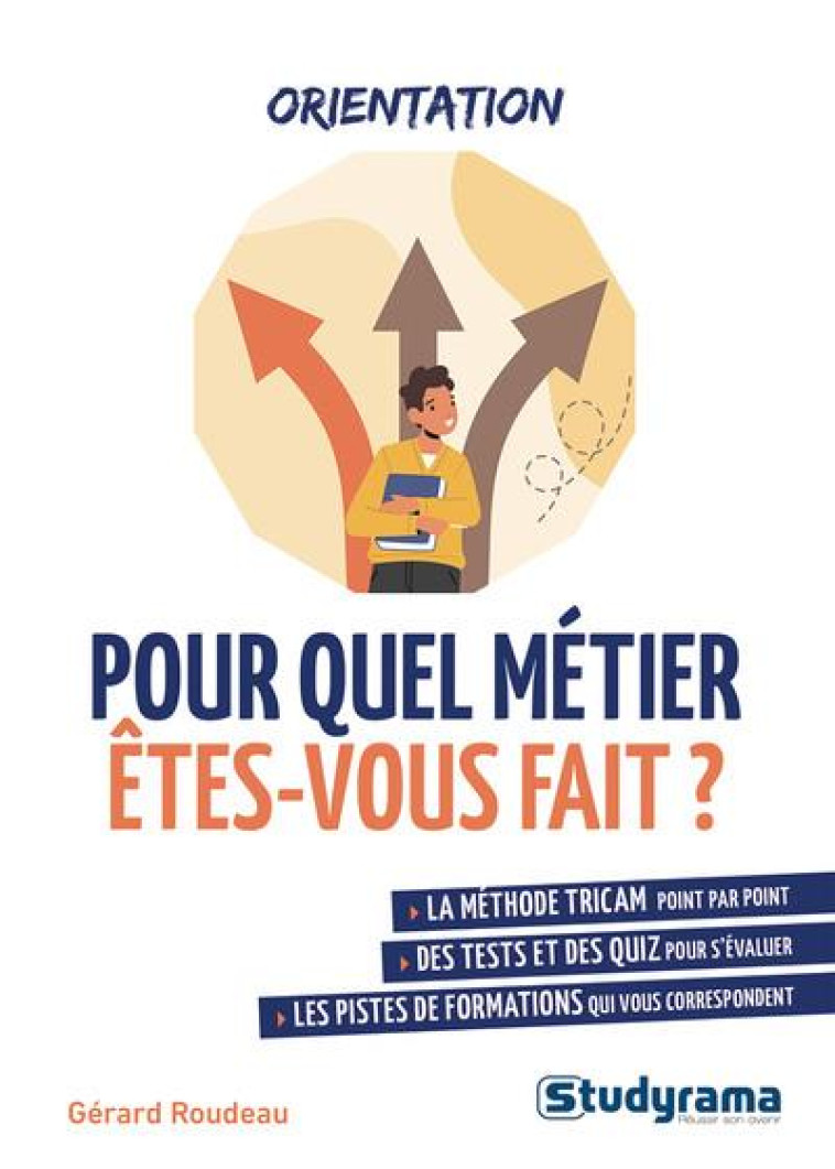 GUIDES J METIERS - POUR QUEL METIER, QUELLE FORMATION ETES-VOUS FAIT ? - LA METHODE TRICAM POINT PAR - ROUDAUT GERARD - STUDYRAMA