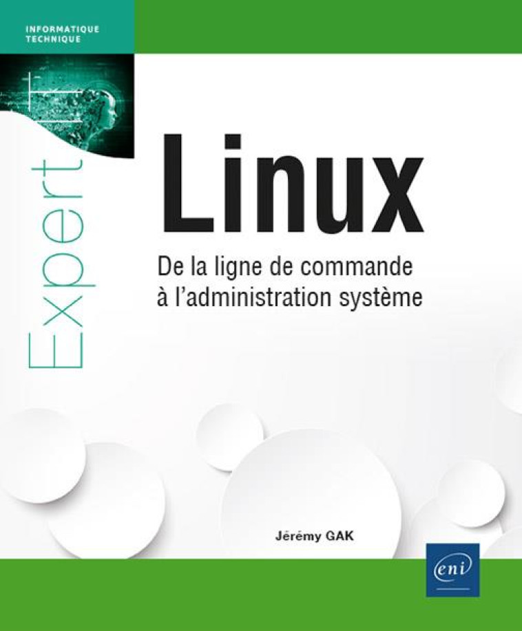 LINUX - DE LA LIGNE DE COMMANDE A L'ADMINISTRATION SYSTEME - GAK JEREMY - ENI