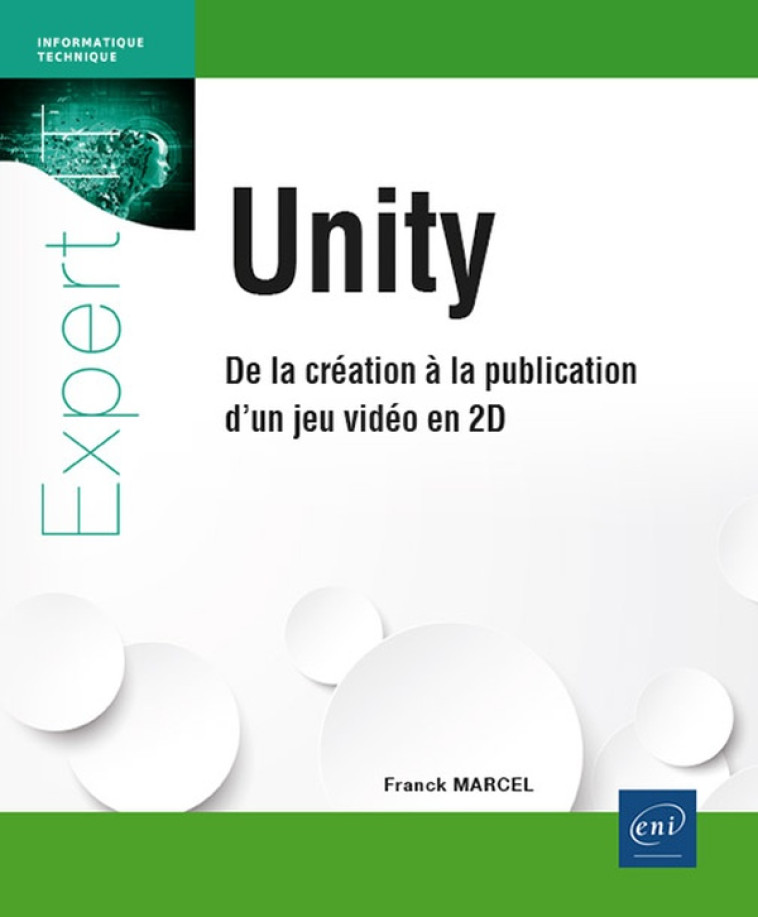 UNITY - DE LA CREATION A LA PUBLICATION D'UN JEU VIDEO EN 2D : DE LA CREATION A LA PUBLICATION D'UN JEU VIDEO EN 2D - MARCEL FRANCK - ENI