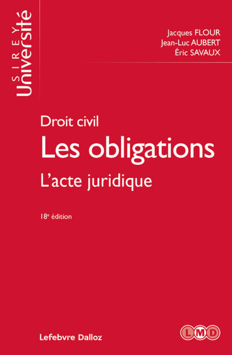 DROIT CIVIL. LES OBLIGATIONS. 18E ED. - L'ACTE JURIDIQUE - FLOUR/AUBERT/SAVAUX - DALLOZ