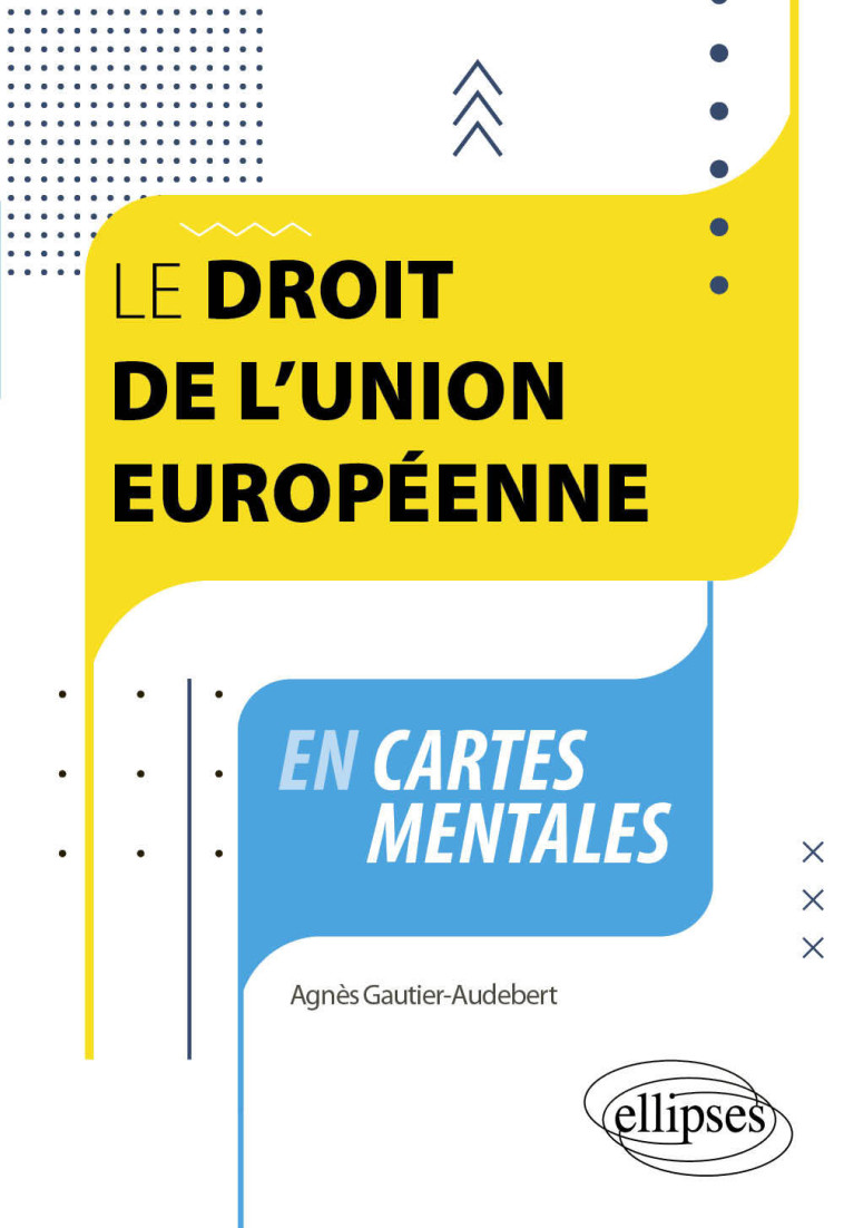 LE DROIT DE L'UNION EUROPEENNE EN CARTES MENTALES - A JOUR AU 30 AVRIL 2024 - GAUTIER-AUDEBERT A. - ELLIPSES MARKET