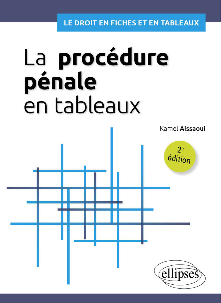 LA PROCEDURE PENALE EN TABLEAUX - A JOUR AU 1ER MAI 2024 - AISSAOUI KAMEL - ELLIPSES MARKET