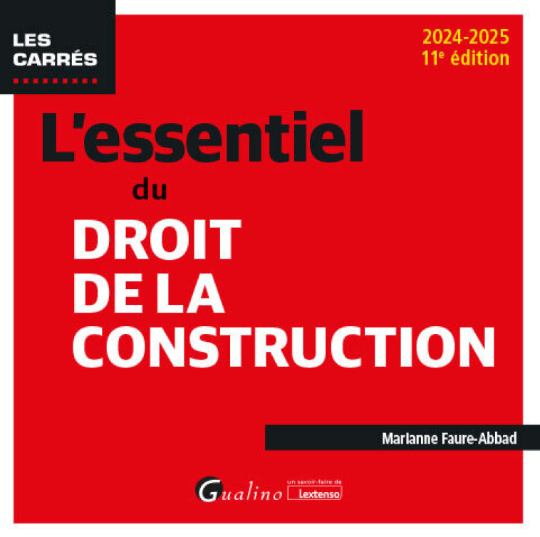 L'ESSENTIEL DU DROIT DE LA CONSTRUCTION - UNE PRESENTATION PRATIQUE ET CONCRETE DE LA LEGISLATION EN - FAURE-ABBAD MARIANNE - GUALINO