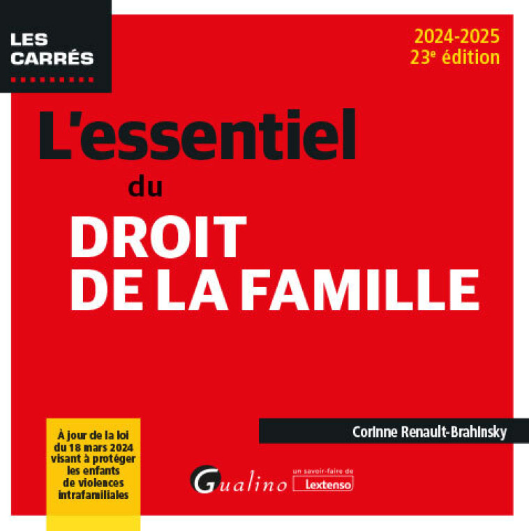 L'ESSENTIEL DU DROIT DE LA FAMILLE - A JOUR DE LA LOI DU 18 MARS 2024 VISANT A MIEUX PROTEGER ET ACC - RENAULT-BRAHINSKY C. - GUALINO