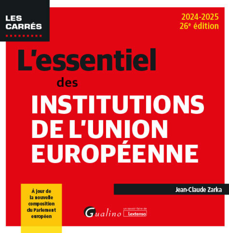 L'ESSENTIEL DES INSTITUTIONS DE L'UNION EUROPEENNE - UN POINT COMPLET SUR LA CONSTRUCTION (OU DECONS - ZARKA JEAN-CLAUDE - GUALINO