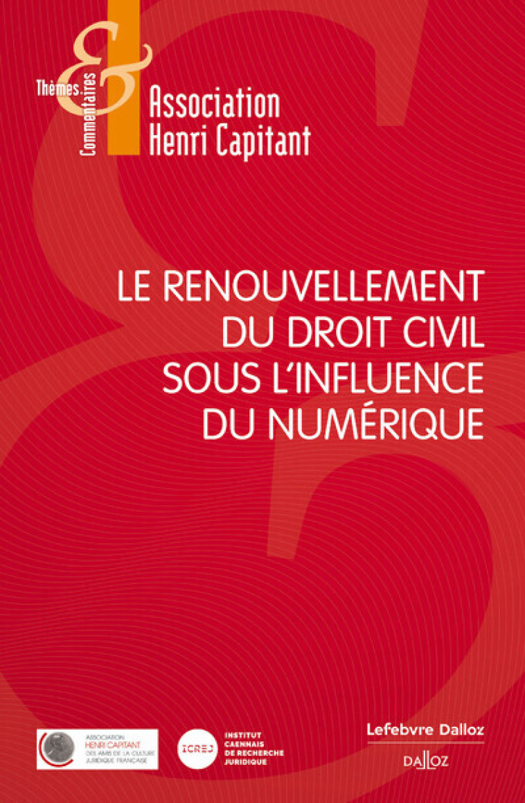 LE RENOUVELLEMENT DU DROIT CIVIL SOUS L'INFLUENCE DU NUMERIQUE - ASSOCIATION HENRI CA - DALLOZ