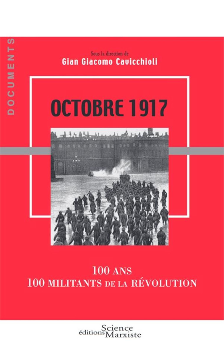 OCTOBRE 1917  -  100 ANS, 100 MILITANTS DE LA REVOLUTION - CAVICCHIOLI G G. - Science marxiste