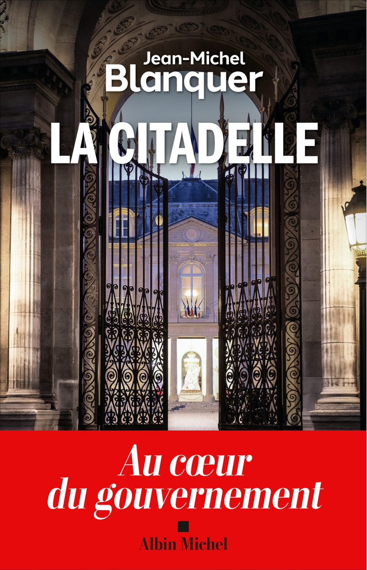 LA CITADELLE - AU COEUR DU GOUVERNEMENT - BLANQUER JEAN-MICHEL - ALBIN MICHEL