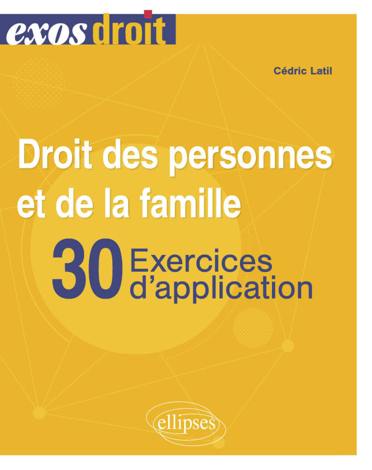 DROIT DES PERSONNES ET DE LA FAMILLE - 30 EXERCICES D'APPLICATION - LATIL CEDRIC - ELLIPSES MARKET