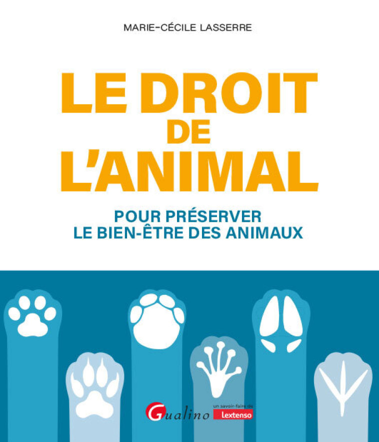 LE DROIT DE L'ANIMAL - POUR PRESERVER LE BIEN-ETRE DES ANIMAUX - LASSERRE M-C. - GUALINO