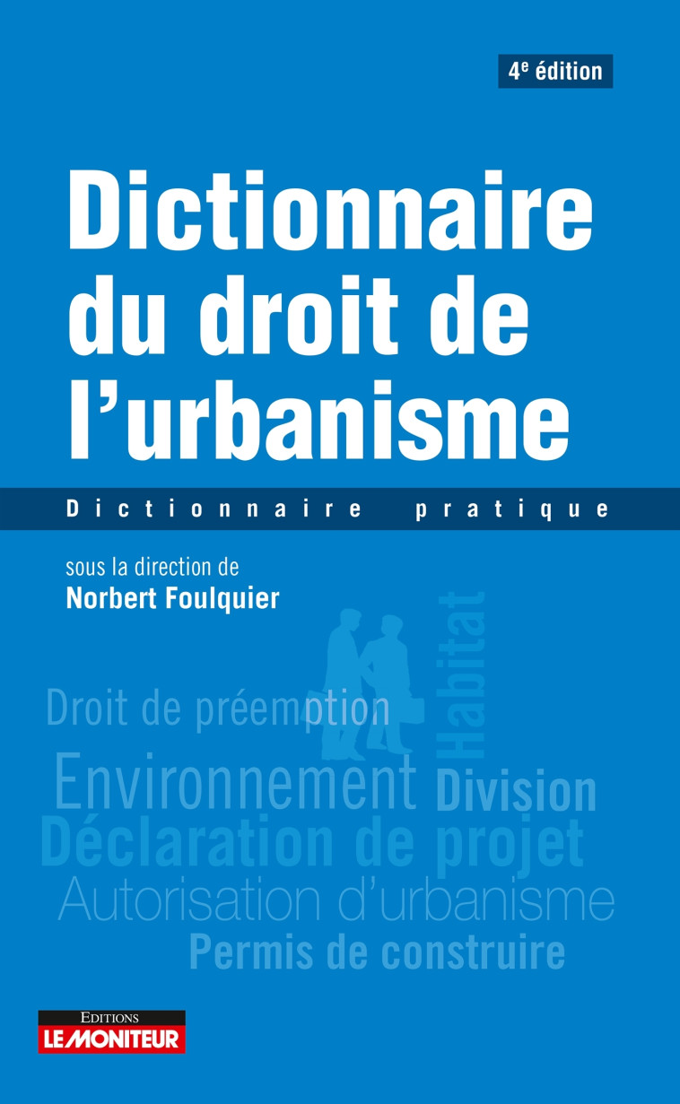 DICTIONNAIRE DU DROIT DE L'URBANISME - DICTIONNAIRE PRATIQUE - FOULQUIER NORBERT - ARGUS