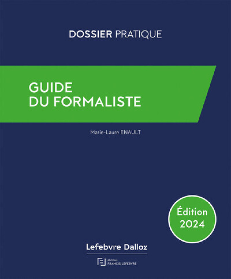 GUIDE DU FORMALISTE 2024 - DE LA REDACTION A LA PUBLICATION : LES FORMALITES POSTERIEURES POUR TOUT - ENAULT MARIE-LAURE - LEFEBVRE