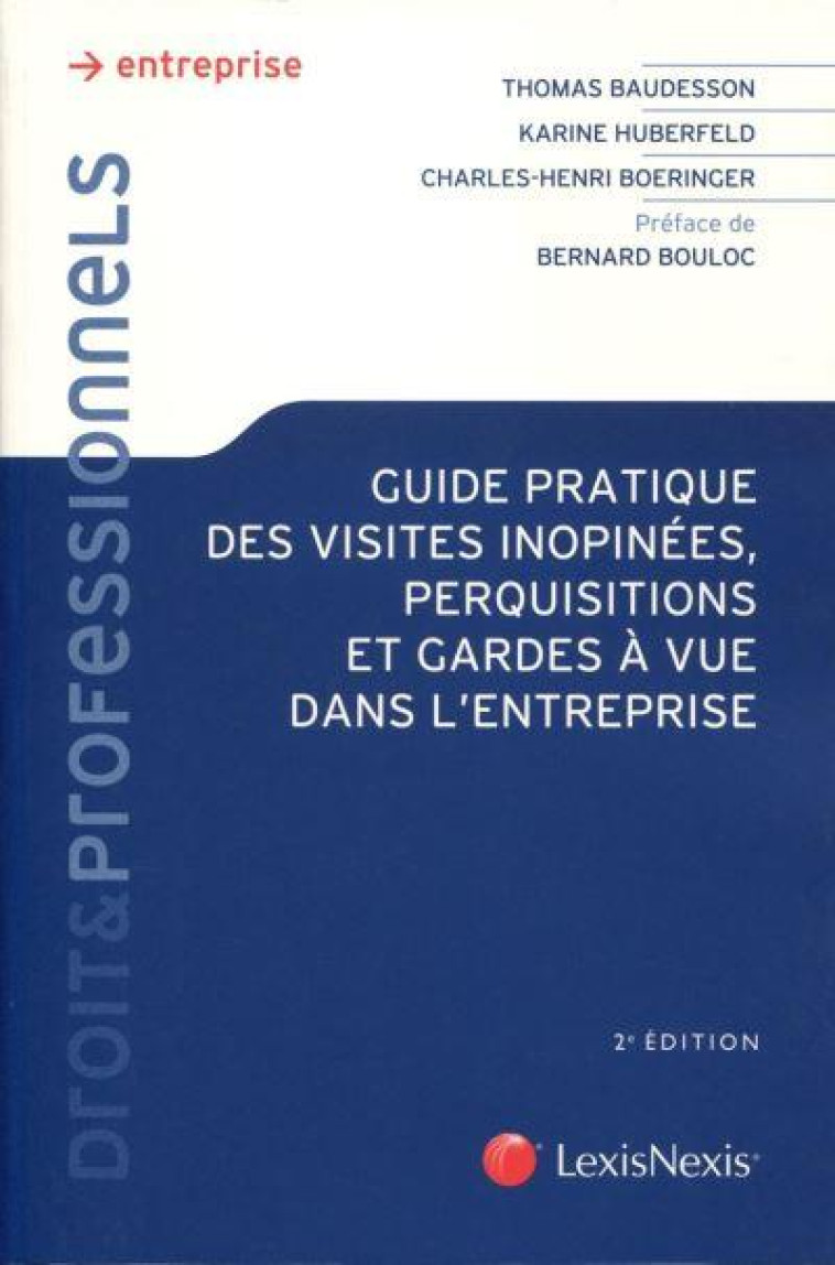 GUIDE PRATIQUE DES VISITES INOPINEES, PERQUISITIONS ET GARDE A VUE DANS L'ENTREPRISE - BOERINGER/BAUDESSON - Lexis Nexis/Litec