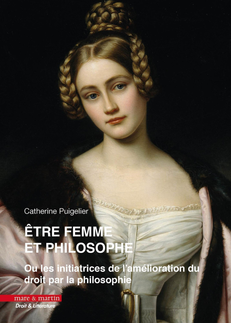 ETRE FEMME ET PHILOSOPHE - (OU LES INITIATRICES DE L'AMELIORATION DU DROIT PAR LA PHILOSOPHIE) - PUIGELIER/TERRE - MARE MARTIN