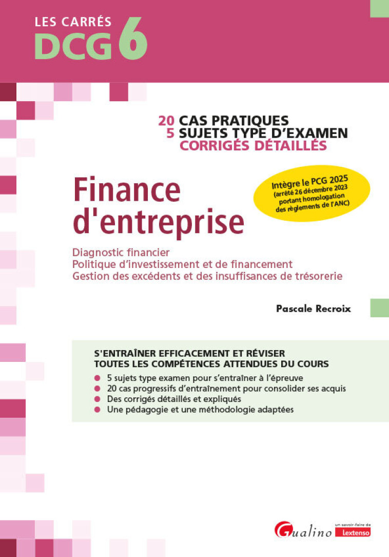 DCG 6 - EXERCICES CORRIGES FINANCE D'ENTREPRISE - 20 CAS PRATIQUES - 5 SUJETS TYPES - INTEGRE LE PCG - RECROIX PASCALE - GUALINO